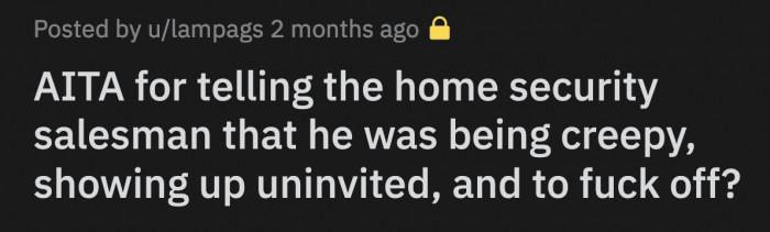 It was 7:30 at night, and OP was unpleasantly surprised that it was someone from the security company again.