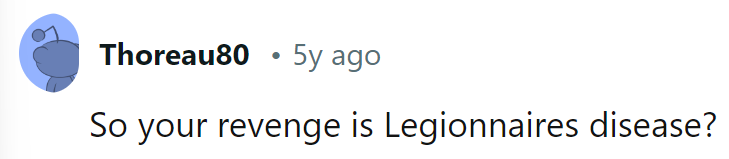 Revenge by Legionnaires? Talk about bringing out the big guns! That's some next-level strategy.