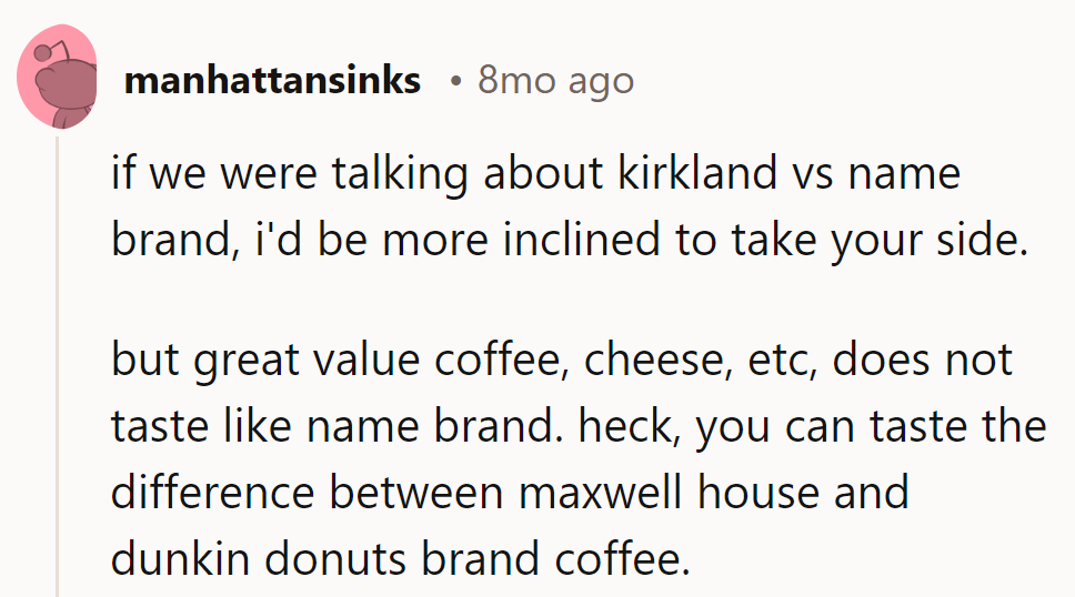 Kirkland vs. name brand? Maybe. But Great Value? Taste knows. Maxwell House vs. Dunkin' Donuts? Brew-haha!