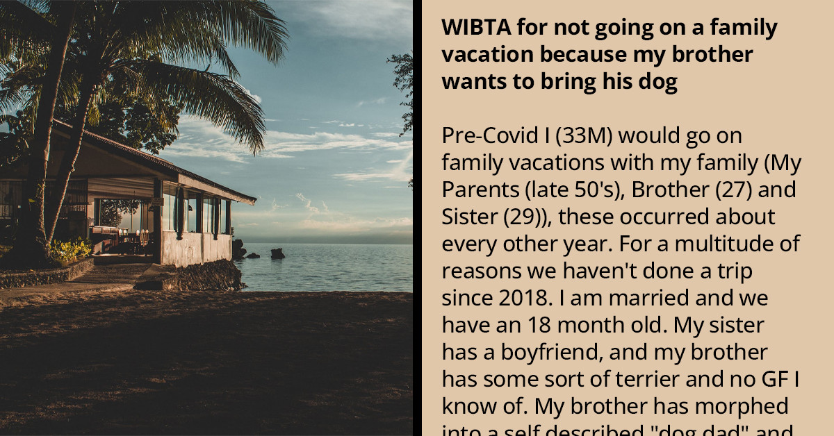 Redditor Contemplates Opting Out Of Family Vacation After Brother Insists On Bringing His Dog