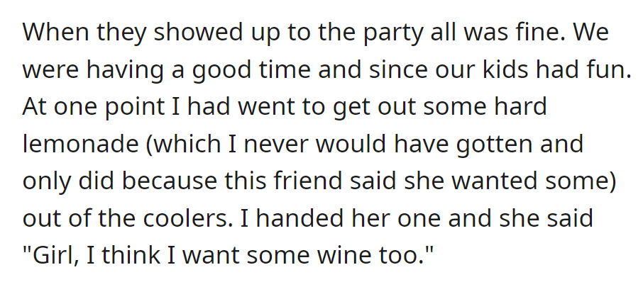 The party was going fine until the friend, who initially wanted hard lemonade, asked for wine.