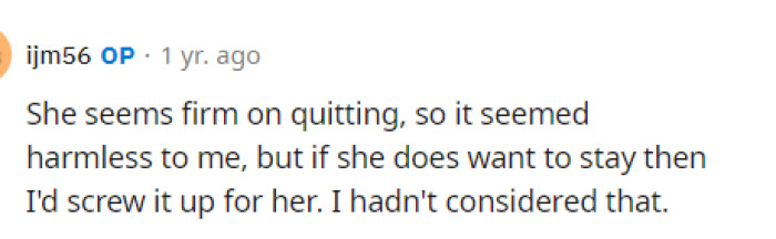 OP provided additional information in the comments section but stated that it seems she is quite firm about quitting her job.