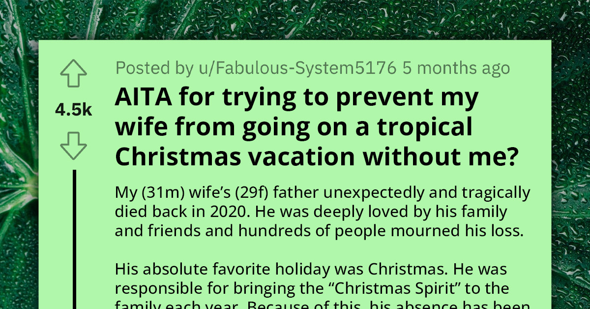Redditor Doesn't Want His Wife To Go On A Christmas Vacation Celebrating Her Deceased Father, Leaving Him Behind