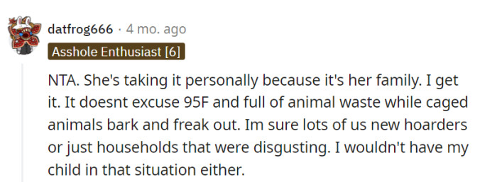 Exactly; it's like a family loyalty odor filter. But even hoarders could use some fresh air, and cleanliness should never be compromised, especially with kids around.