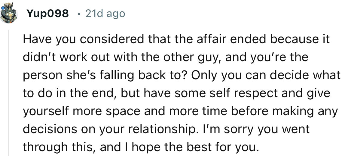 “Have you considered that the affair ended because it didn’t work out with the other guy?”