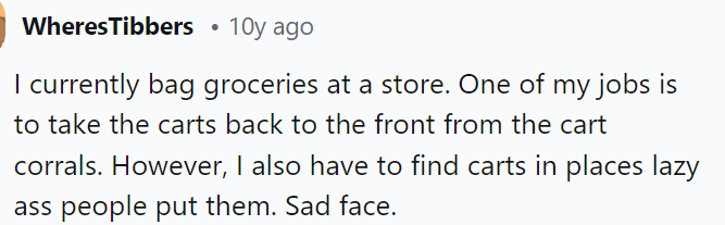 Yep, carts are usually left in the most random places ever, which is not okay, especially when you think about the workers who have to go get them.