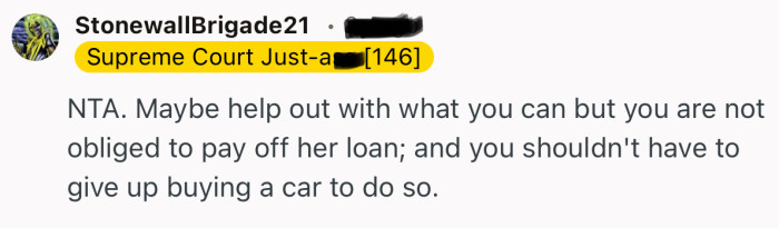“NTA. Maybe help out with what you can but you are not obliged to pay off her loan.”