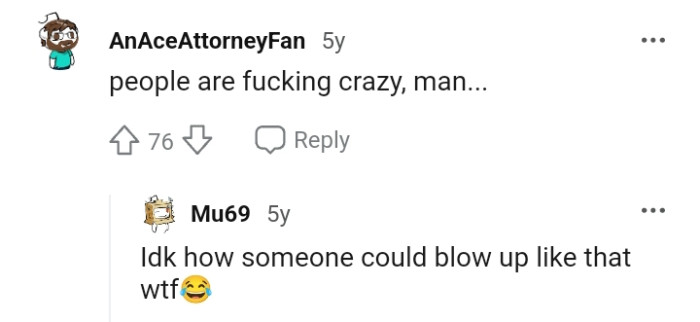 How can someone blow up like that?