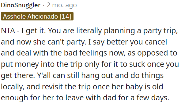 OP and her friend can still hang out locally and consider the trip when her baby is older.