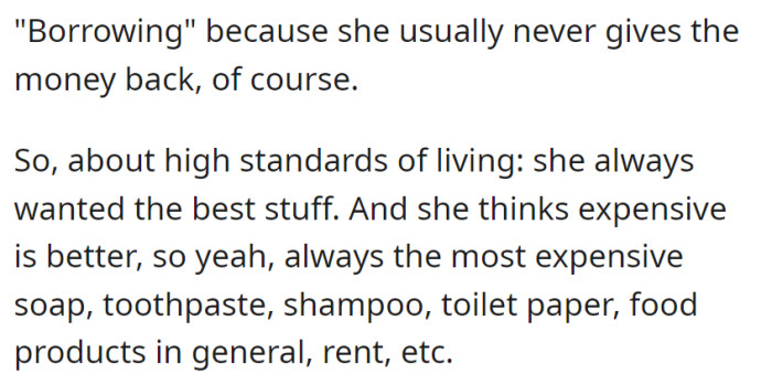 Her habit of perpetual borrowing sustains her taste for an extravagant lifestyle, fixated on the most expensive choices across all aspects of life.