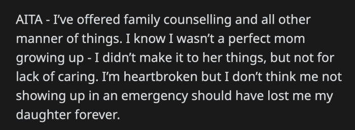 OP is beside herself. She tried to make amends, but her daughter is not receptive. OP thinks what happened warranted the decline in her relationship with her daughter.