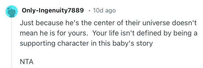 “Your life isn't defined by being a supporting character in this baby's story.”