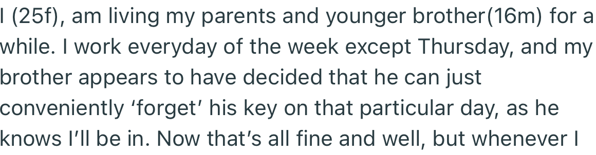 OP’s brother has formed a habit of forgetting his key on OP’s day off