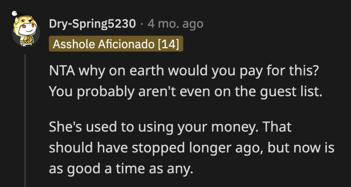 She's treating OP like a blank check, and he keeps enabling her to earn her affection