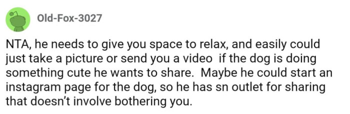 There are many ways to share his joy about their dog that aren't so disruptive