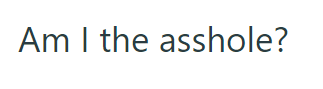 Therefore, he started questioning if he was in the wrong: