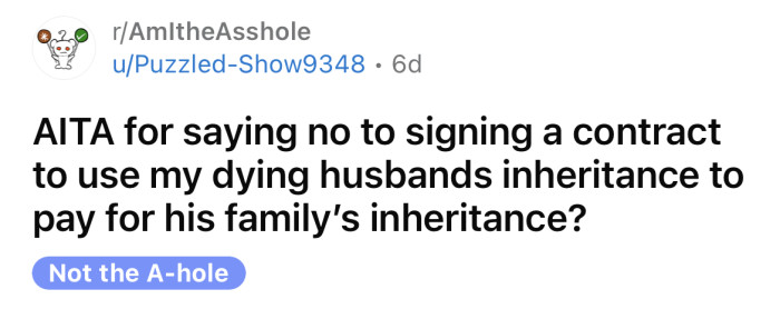The OP asked if he's an a**hole for refusing to sign a contract regarding his dying husband's inheritance.