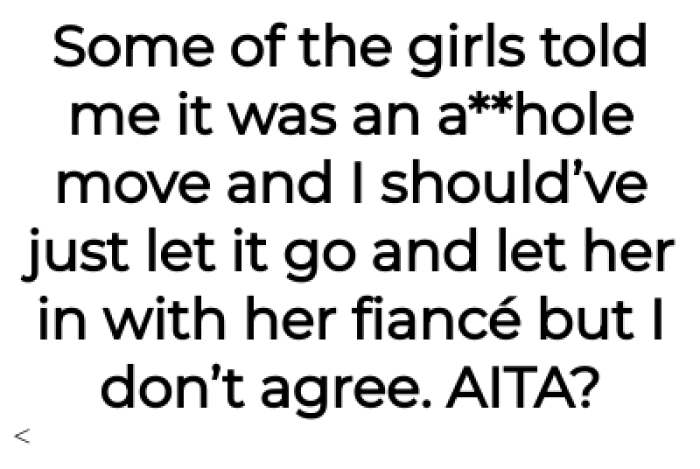She said that she's getting different opinions on the situation, and she wants to know if she's in the wrong.