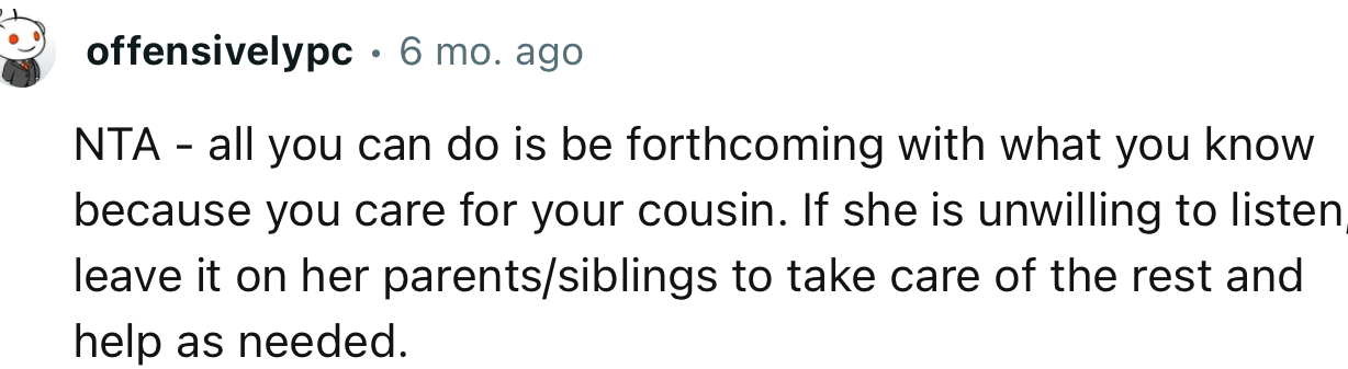“NTA—all you can do is be forthcoming with what you know because you care for your cousin.”