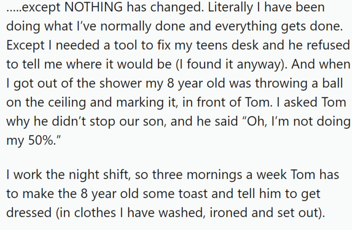 Tom stopped talking to OP, refusing to help out around the house to show her how much he does, but nothing has changed in terms of chores getting done.