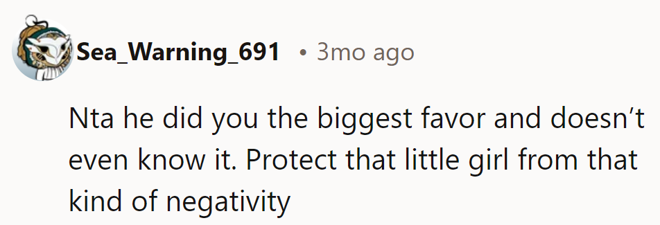NTA—he did him a huge favor unknowingly. He should protect his daughter from that negativity.