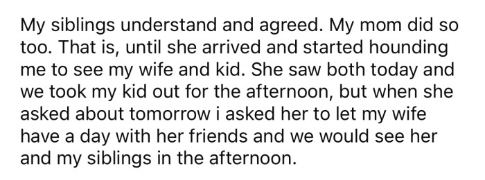 Everything was fine until the OP's mother started demanding to spend time with his wife and child.