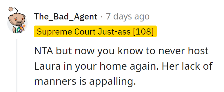 NTA, but it's clear now: Laura's persona non grata at his place. Her manners need a major upgrade!