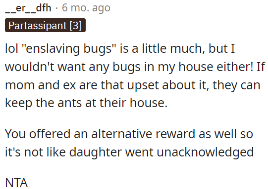 If OP's mom and ex are bothered by it, they can deal with the ants at their own house.