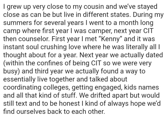 The OP grew up very close to her cousin, and they've stayed close even while living in different states