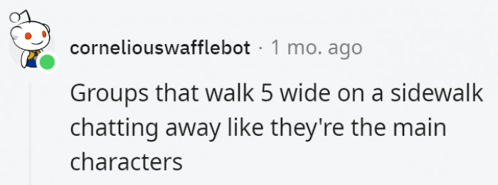 5. These people need a reality check, like someone bulldozing through them with no care in the world