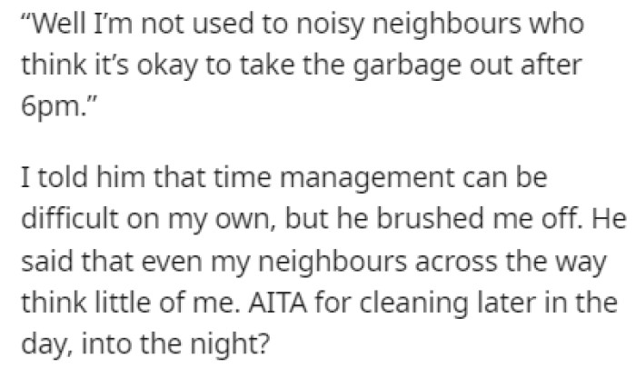 The neighbor is annoyed because OP takes out the trash after 6 PM