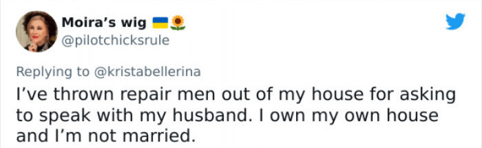 13. She does not give repairmen who ask to speak to her non-existent husband any time