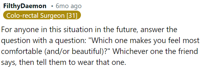 Next time, OP should encourage her friend to wear the outfit she chose.