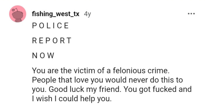 The OP is a victim of a felonious crime