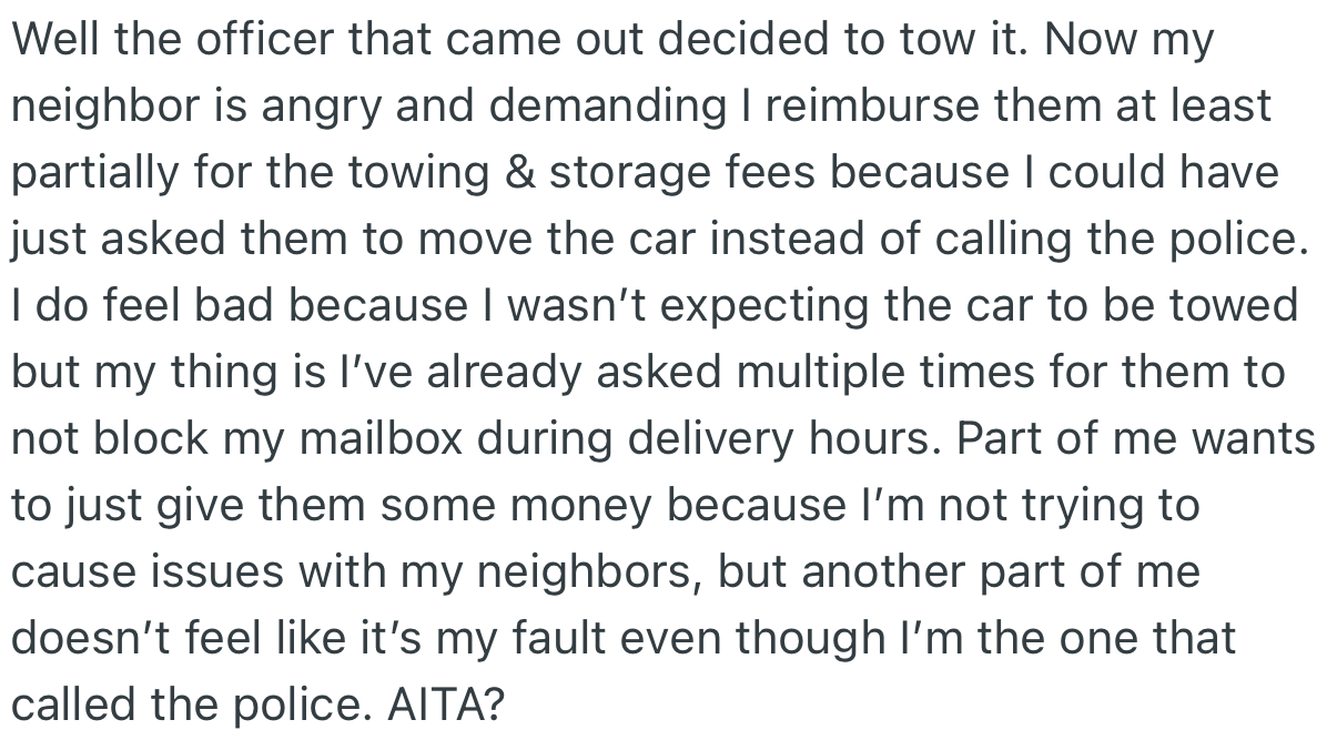 Well, the police ended up towing the car. In addition, OP’s neighbor tried to get them to contribute to the towing fees, but OP refused since they had warned their neighbor several times.