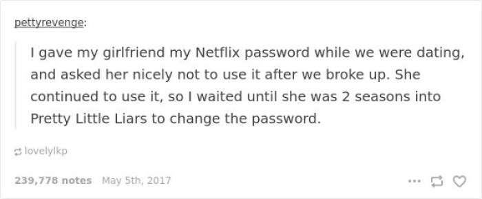 30. She needs to get her own Netflix account.