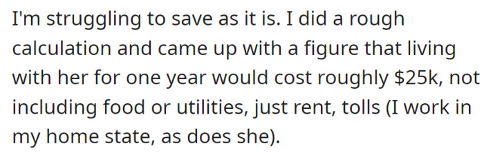 Struggling to save, he approximates living with her for a year would cost about $25k, excluding food and utilities, covering rent and tolls.