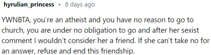 After her sexist comment, it is understandable if OP no longer considers her a friend.