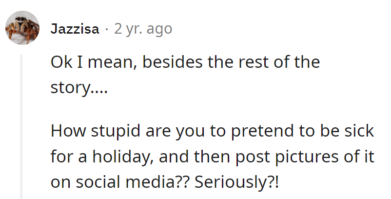Pretending to be sick for a holiday, then posting pics? That's a new level of 'undercover genius.'