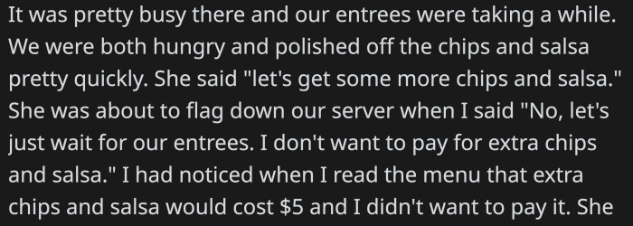 When the entrées were taking too long, OP's girlfriend wanted to order another round of chips, which OP quickly stopped