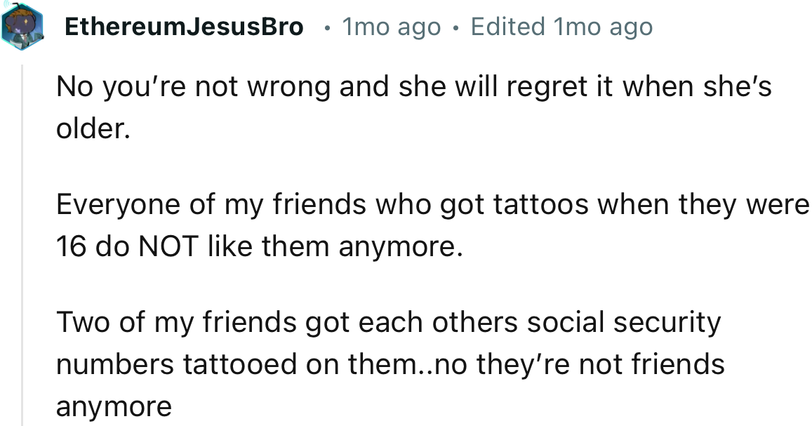 “No you’re not wrong and she will regret it when she’s older.”