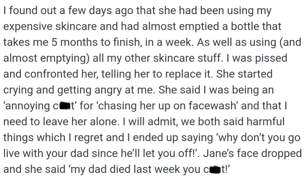 OP's stepsister Jane used her skincare without asking. They argued, and OP said hurtful things before learning Jane's father had just passed away.