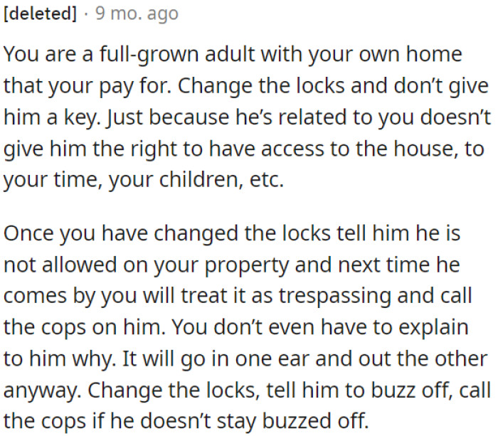 OP should inform him that he's not welcome and treat any uninvited visits as trespassing.