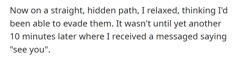 Thinking they had escaped, relaxing on a hidden path, but a message saying 