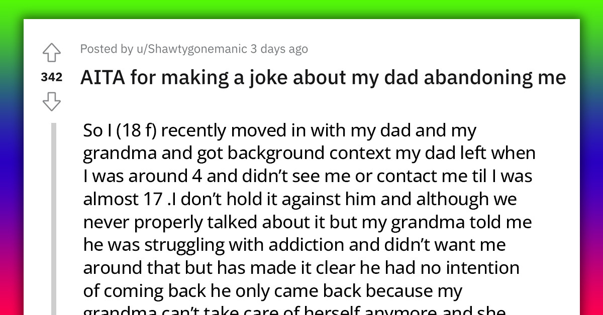 Teen Makes A Joke Referencing The Fact Her Dad Abandoned Her When She Was 4; He Doesn't Think It Is Funny