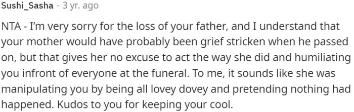 OP's mother's behavior at the funeral was unjustifiable, and it appears she manipulated the situation to humiliate OP