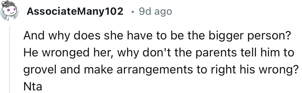 “And why does she have to be the bigger person? He wronged her; why don't the parents tell him to grovel and make arrangements to right his wrong?”
