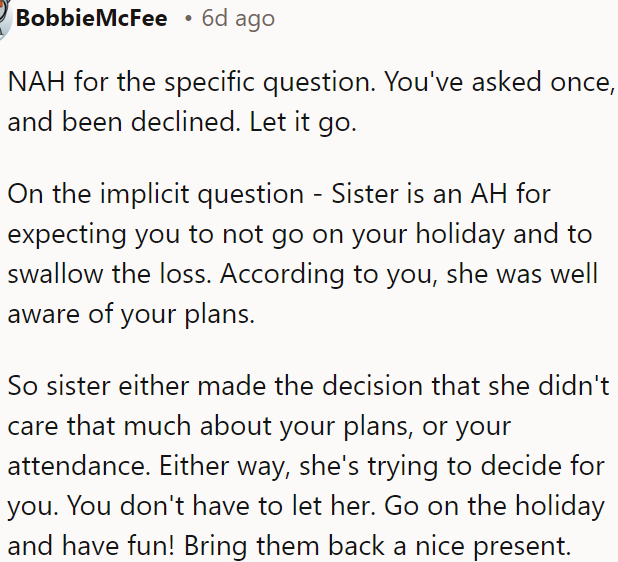 OP's sister is being unreasonable by expecting OP to cancel her plans because of her.