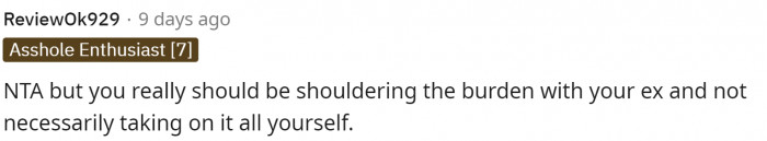 It is also true that she should probably talk to her ex to help or figure these things out as well.