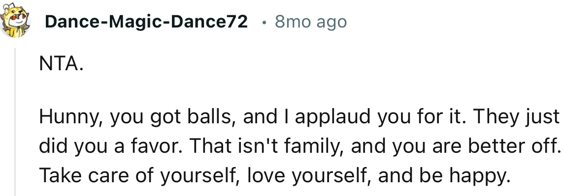 “That Isn't Family, and You Are Better Off. Take Care of Yourself, Love Yourself, and Be Happy.”